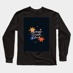 Always tired club Long Sleeve T-Shirt